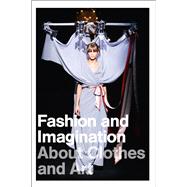 Fashion and Imagination: About Clothes and Art