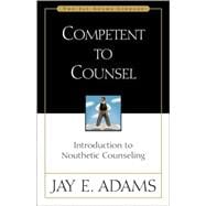 Competent to Counsel : Introduction to Nouthetic Counseling