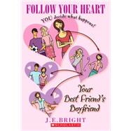 Follow Your Heart #1: Your Best Friend's Boyfriend Your Best Friend's Boyfriend