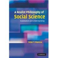 A Realist Philosophy of Social Science: Explanation and Understanding