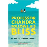 Professor Chandra Follows His Bliss A Novel