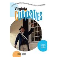 Virginia Curiosities, 2nd; Quirky Characters, Roadside Oddities & Other Offbeat Stuff