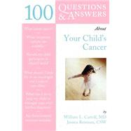 100 Questions & Answers About Your Child's Cancer .