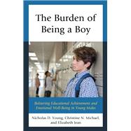 The Burden of Being a Boy Bolstering Educational Achievement and Emotional Well-Being in Young Males
