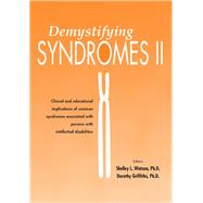 Demystifying Syndromes II Clinical and Educational Implications of Common Syndromes Associated with Persons with Intellectual Disabilities