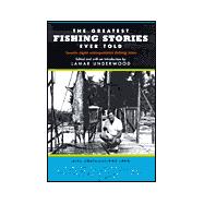 Greatest Fishing Stories Ever Told : Twenty-Eight Unforgettable Fishing Tales
