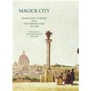 Magick City, Vol. 3 Travellers to Rome from the Middle Ages to 1900: The Nineteenth Century