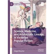 Science, Medicine, and Aristocratic Lineage in Victorian Popular Fiction