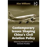 Contemporary Issues Shaping ChinaÆs Civil Aviation Policy: Balancing International with Domestic Priorities