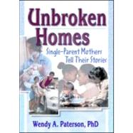 Unbroken Homes: Single-Parent Mothers Tell Their Stories