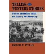 Telling Western Stories : From Buffalo Bill to Larry Mcmurtry