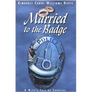 Married to the Badge : A Wife's Tale of Survival