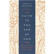 Faith in the Son of God: The Place of Christ-Oriented Faith Within Pauline Theology