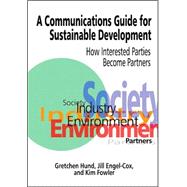 A Communications Guide for Sustainable Development: How Interested Parties Become Partners,9781574771404