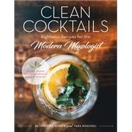 Clean Cocktails Righteous Recipes for the Modernist Mixologist