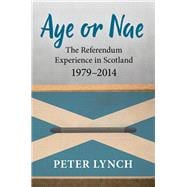 Aye or Nae The Referendum Experience in Scotland 1979-2014