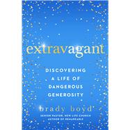 Extravagant Discovering a Life of Dangerous Generosity