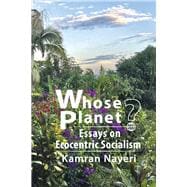 Whose Planet? Essays on Ecocentric Socialism