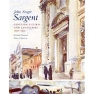 John Singer Sargent; Venetian Figures and Landscapes 1898-1913: Complete Paintings: Volume VI