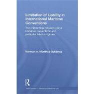 Limitation of Liability in International Maritime Conventions: The Relationship between Global Limitation Conventions and Particular Liability Regimes