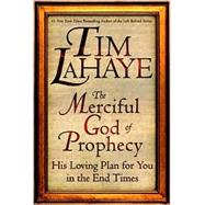 Merciful God of Prophecy, The - His Loving Plan for You in the End Times