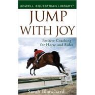 Jump with Joy : Positive Coaching for Horse and Rider
