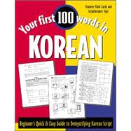 Your First 100 Words in Korean Beginner's Quick & Easy Guide to Demystifying Korean Script