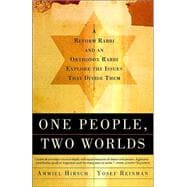 One People, Two Worlds A Reform Rabbi and an Orthodox Rabbi Explore the Issues That Divide Them