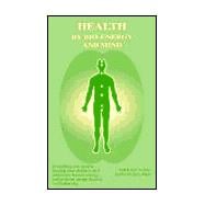 Health by Bio-Energy and Mind: Everything You Need to Develop Your Ability to Feel and Assess Human Energy, and Perform Energy Healing and Balancing
