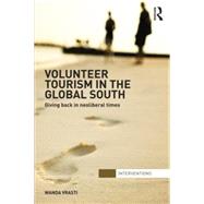 Volunteer Tourism in the Global South: Giving Back in Neoliberal Times