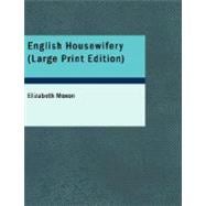 English Housewifery : Exemplified in above Four Hundred and Fifty Receip