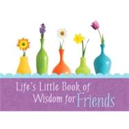 Life's Little Book of Wisdom for Friends