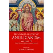 The Oxford History of Anglicanism, Volume IV Global Western Anglicanism, c. 1910-present