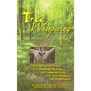 Tree Whispering : A Nature Lover's Guide to Touching, Healing, and Communicating with Trees, Plants, and All of Nature