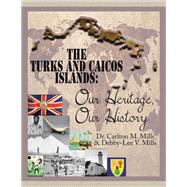 The Turks and Caicos Islands: Our Heritage, Our History