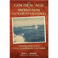 The Golden Age of Montauk Sportfishing Interviews with Eight Legendary Captains