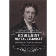 Michael Faraday's Mental Exercises An Artisan Essay-Circle in Regency London