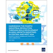 Harnessing the Fourth Industrial Revolution through Skills Development in High-Growth Industries in Central and West Asia - Insights from Azerbaijan, Pakistan, and Uzbekistan
