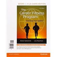 The Career Fitness Program Exercising Your Options, Student Value Edition