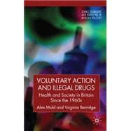 Voluntary Action and Illegal Drugs Health and Society in Britain Since the 1960s