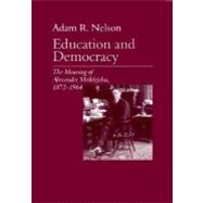 Education and Democracy : The Meaning of Alexander Meiklejohn, 1872-1964