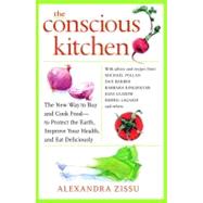 Conscious Kitchen : The New Way to Buy and Cook Food - to Protect the Earth, Improve Your Health, and Eat Deliciously