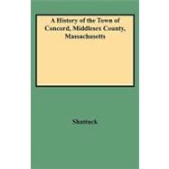 A History of the Town of Concord, Middlesex County, Massachusetts from Its Earliest Settlement to 1832, and of the Adjoining Towns, Bedford, Acton