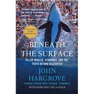 Beneath the Surface Killer Whales, SeaWorld, and the Truth Beyond Blackfish