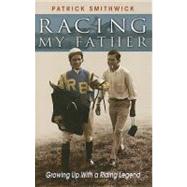Racing My Father : Growing up with a Riding Legend