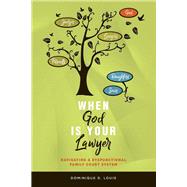 When God Is Your Lawyer NAVIGATING A DYSFUNCTIONAL FAMILY COURT SYSTEM