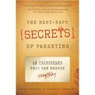 The Best-Kept Secrets of Parenting 18 Principles that Can Change Everything