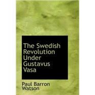 The Swedish Revolution Under Gustavus Vasa