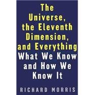 The Universe, the Eleventh Dimension, and Everything What We Know and How We Know It
