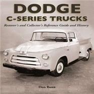 Dodge C-Series Trucks  A Restorer's and Collector's Reference Guide and History